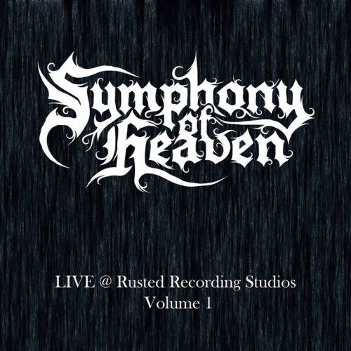 Symphony Of Heaven : LIVE @ Rusted Recordings Studios Volume 1 Symphony Of Heaven : LIVE @ Rusted Recordings Studios Volume 1